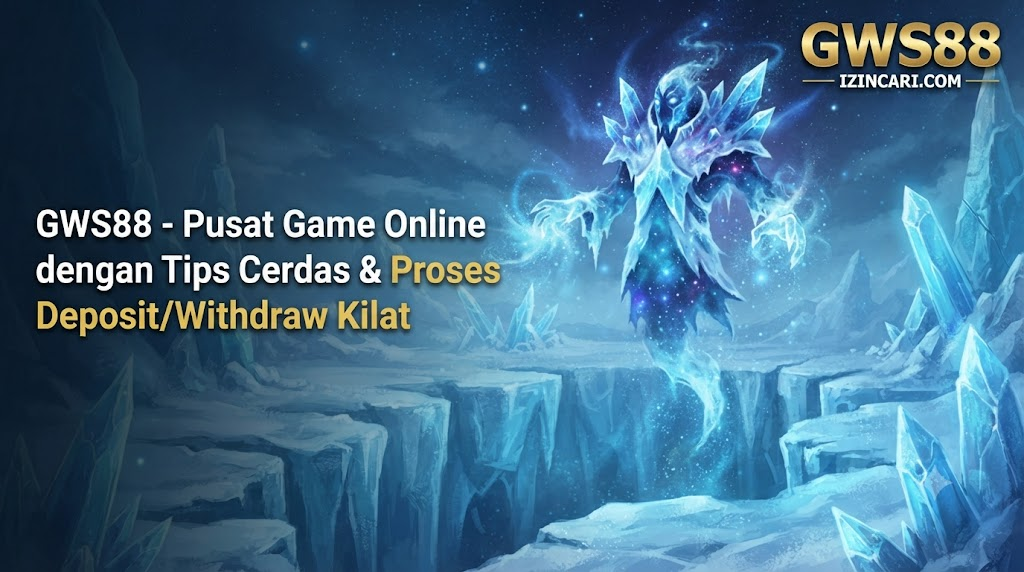 GWS88 - Pusat Game Online dengan Tips Cerdas & Proses Deposit/Withdraw Kilat